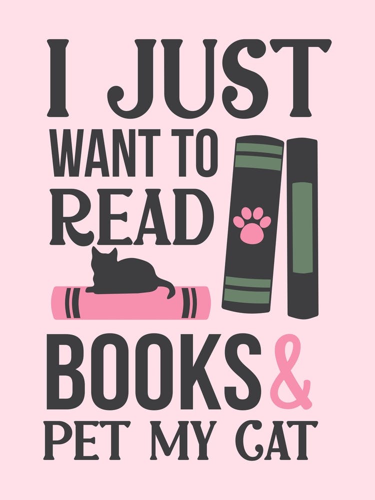 I Just Want To Read Books And Pet My Cat