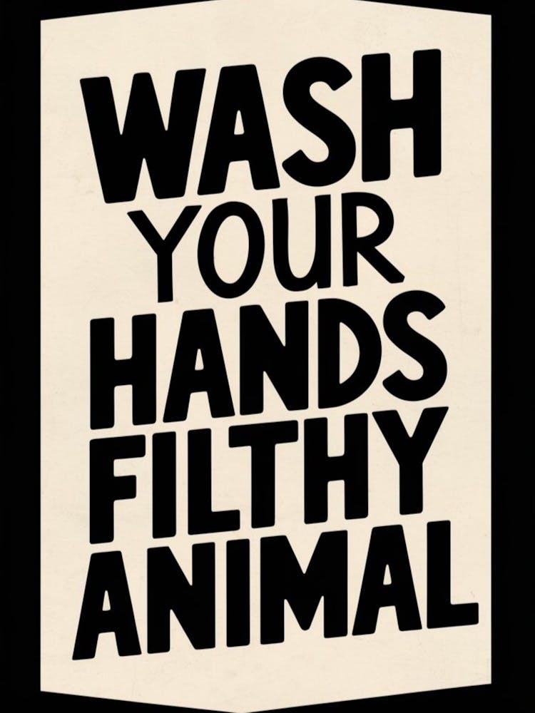 Wash Your Hands Filthy Animal 4