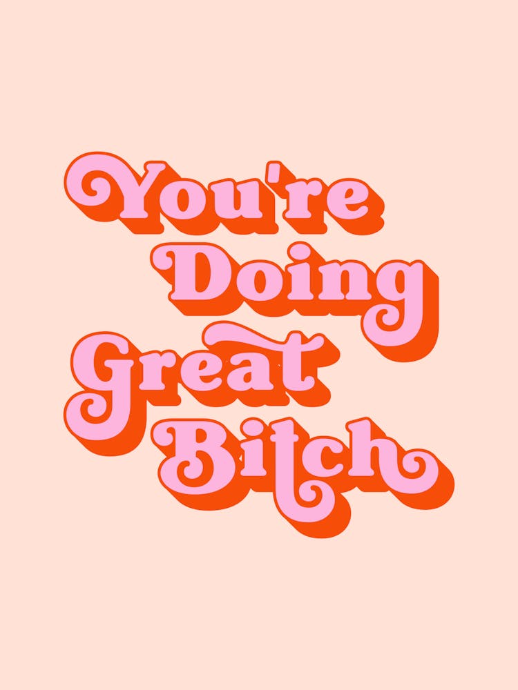 You're doing great Bitch (pink and red)