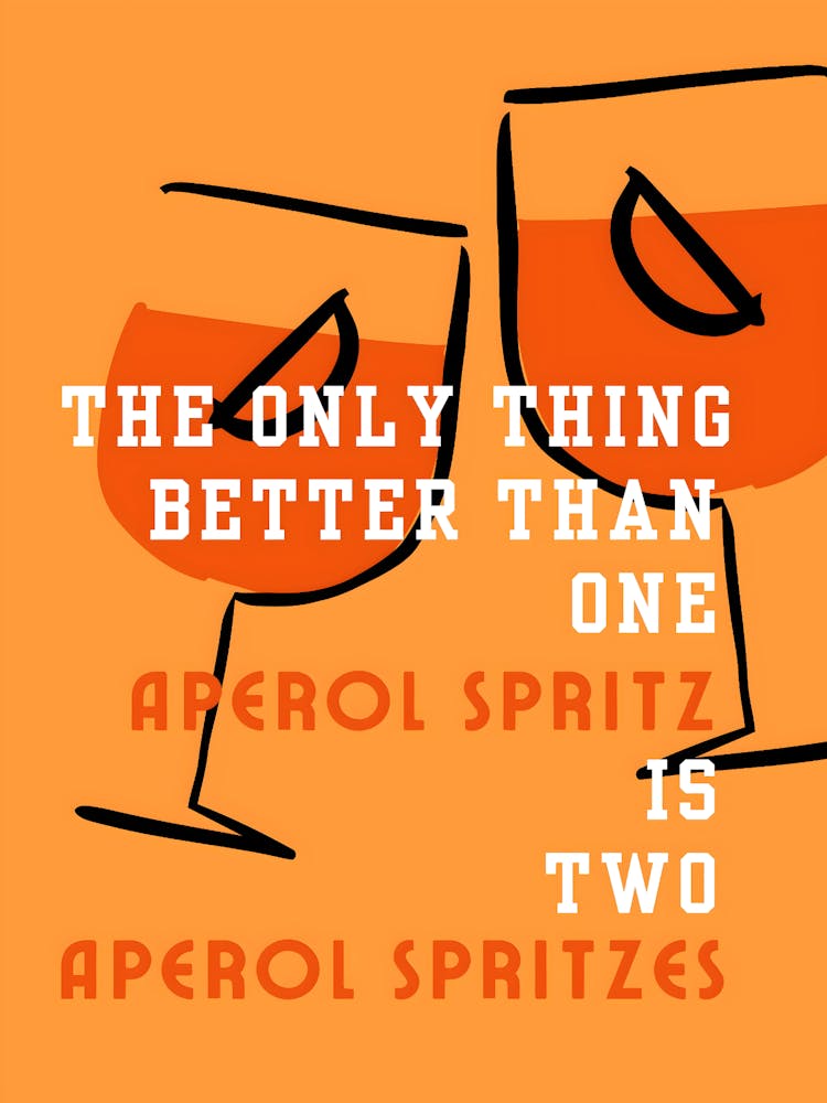 Only Thing Better Than Two Aprol Spritzes