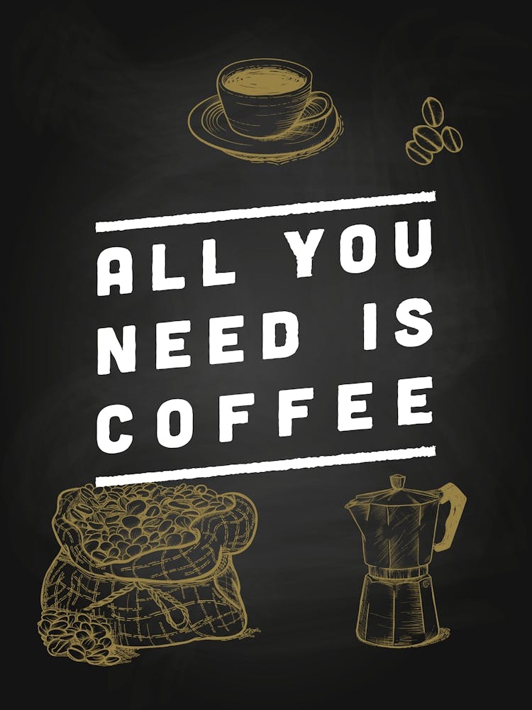 All You Need Is Coffee — coffee print, kitchen art, kitchen wall decor 2