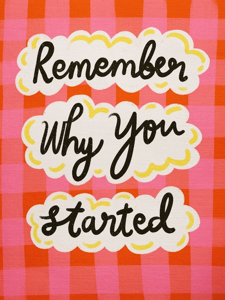 Remember Why You Started