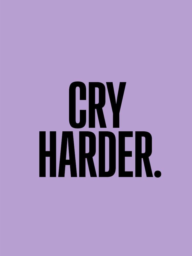 Cry Harder