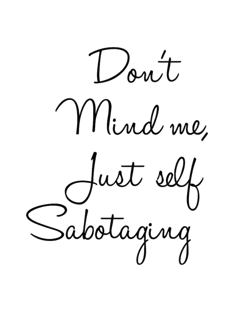 Dont Mind Me Just Self Sabotoging