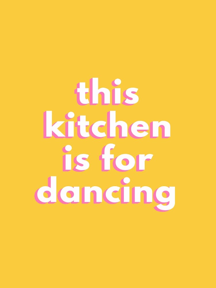 Yellow  This Kitchen Is For Dancing