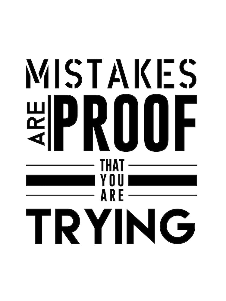 Mistakes Are Proof That You Are Trying
