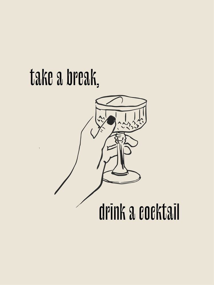 Take A Break, Drink A Cocktail