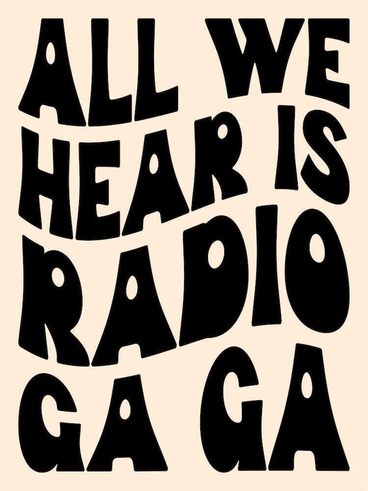 All We Hear Is Radio Ga Ga Black & White