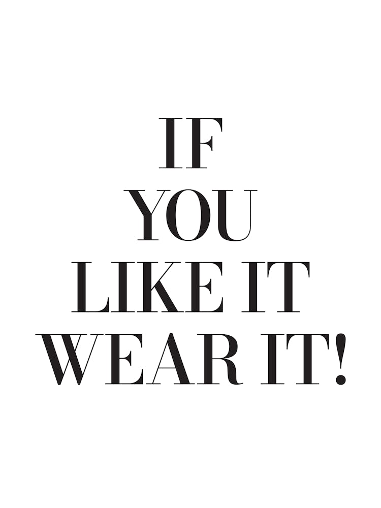 If You Like It Wear It Quote, fashion, mindset, style, elegance, mood, sassy, vibes, cool, type, quotes, saying, phrases, girls