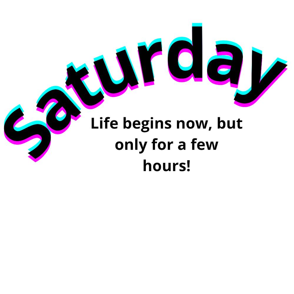 Saturday Life Begins Now Only For A Few Hours
