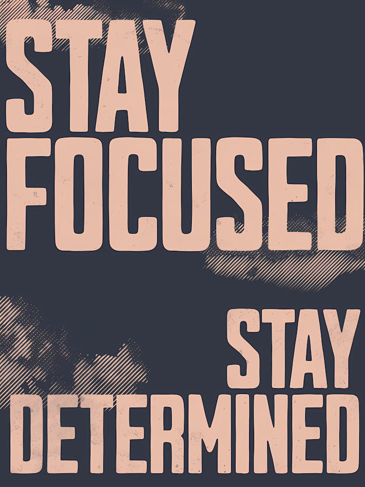 Stay Focused Stay Determined
