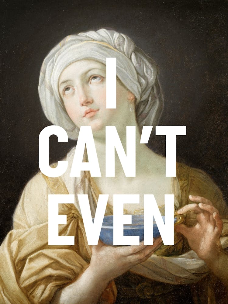 I Cant Even - Funny Vintage Art Quote