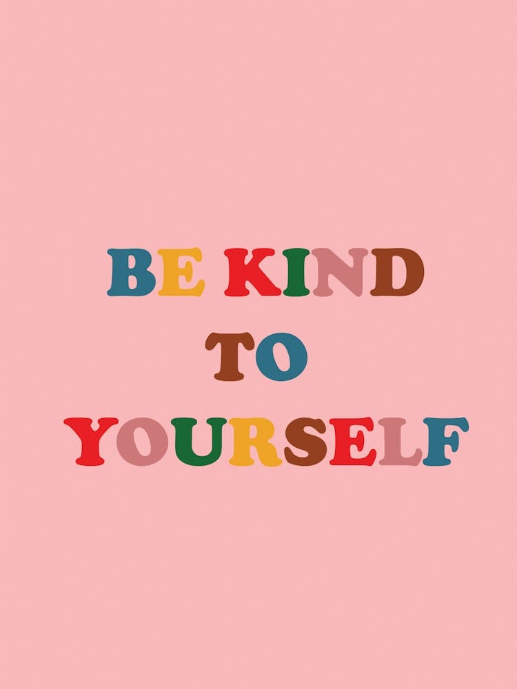 Be Kind To Yourself