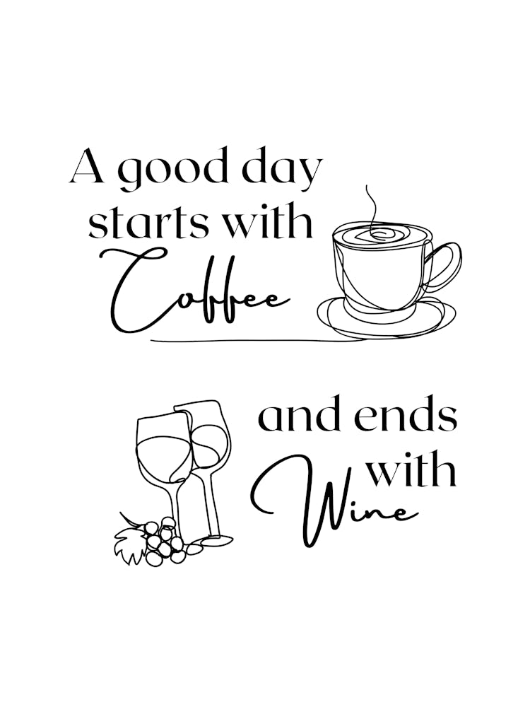 A Good Day starts with coffee and ends with wine
