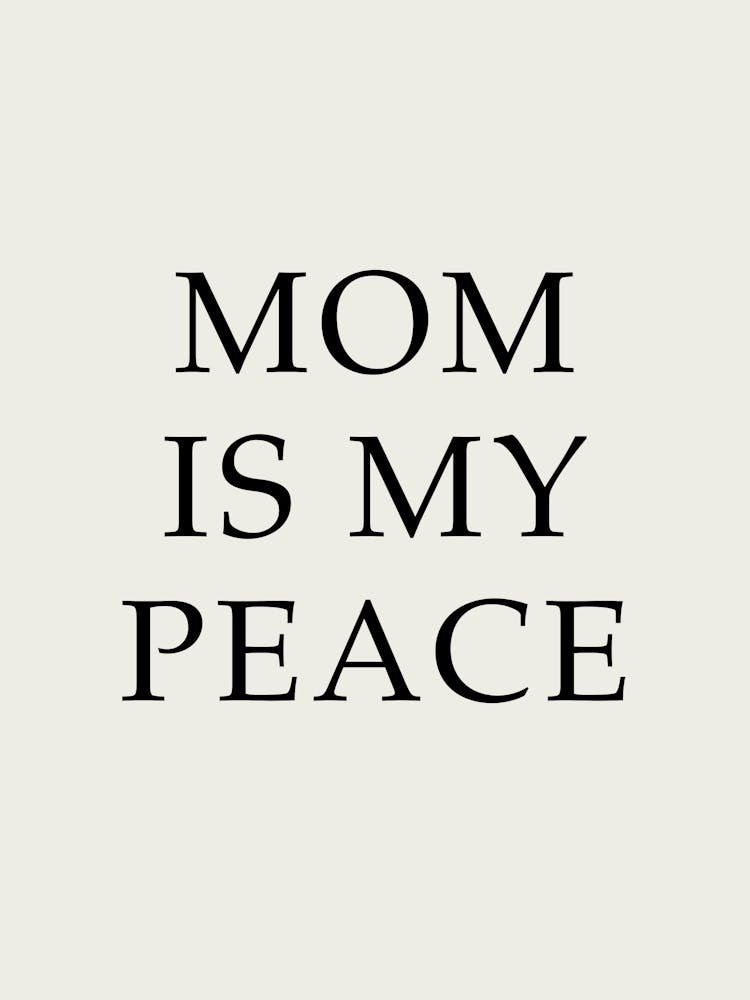 Mom Is My Peace