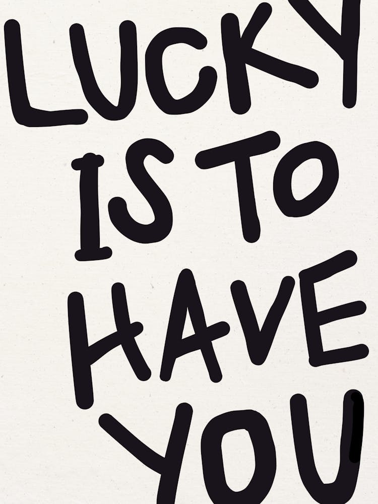 LUCKY IS TO HAVE YOU Black Print