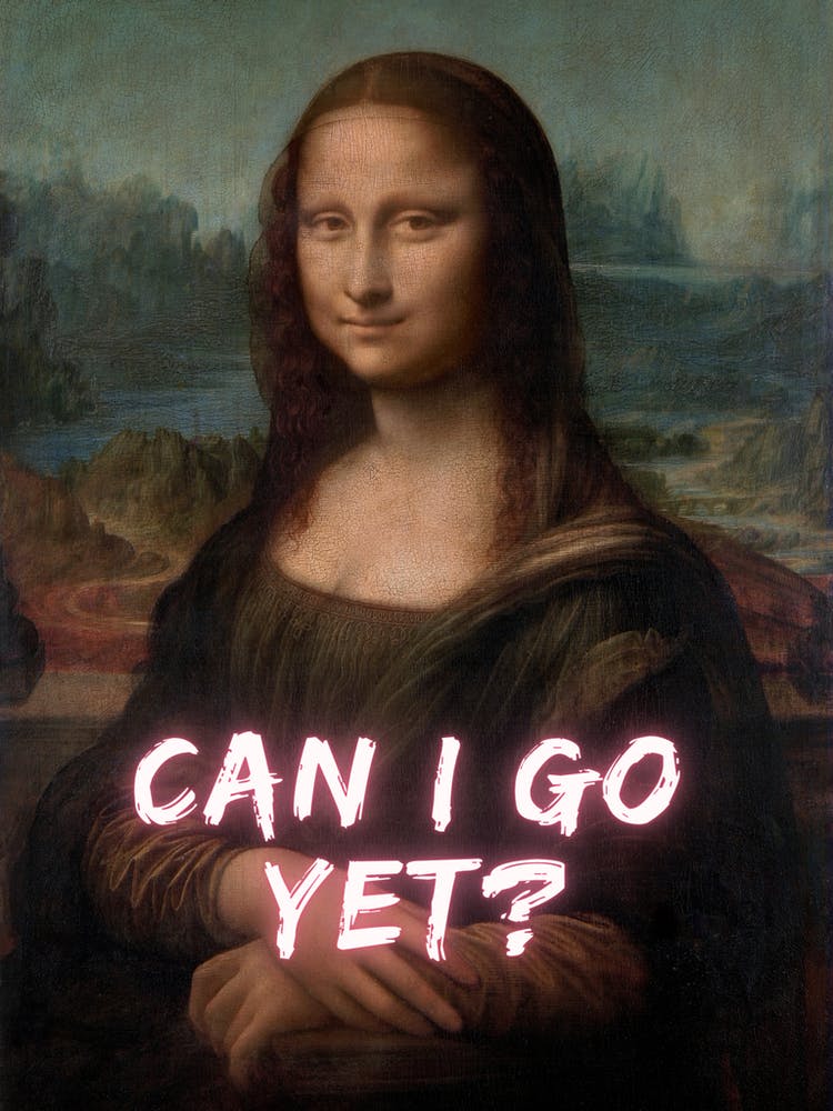 Mona Lisa Can I Go Yet