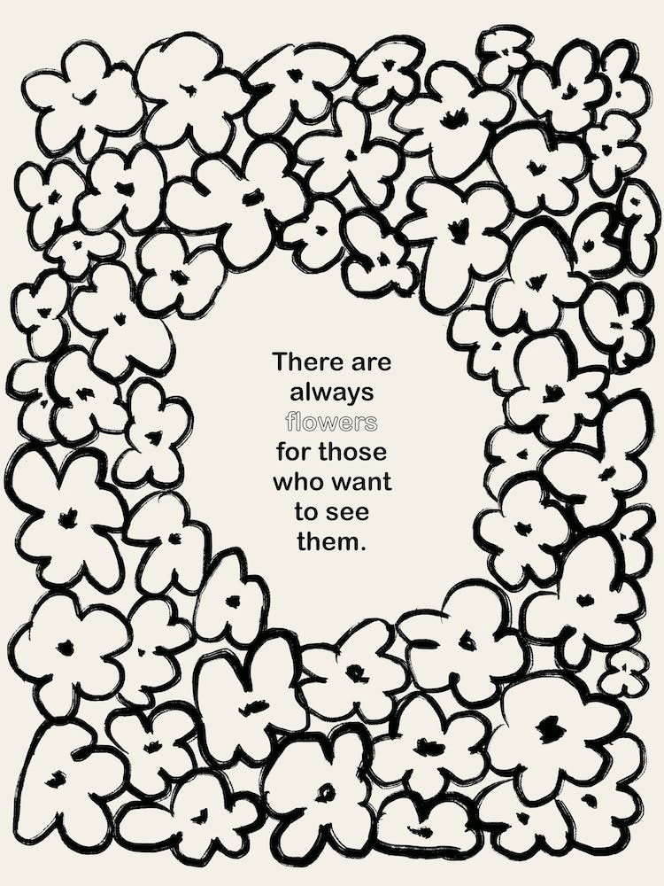 There Are Always Flowers Black White