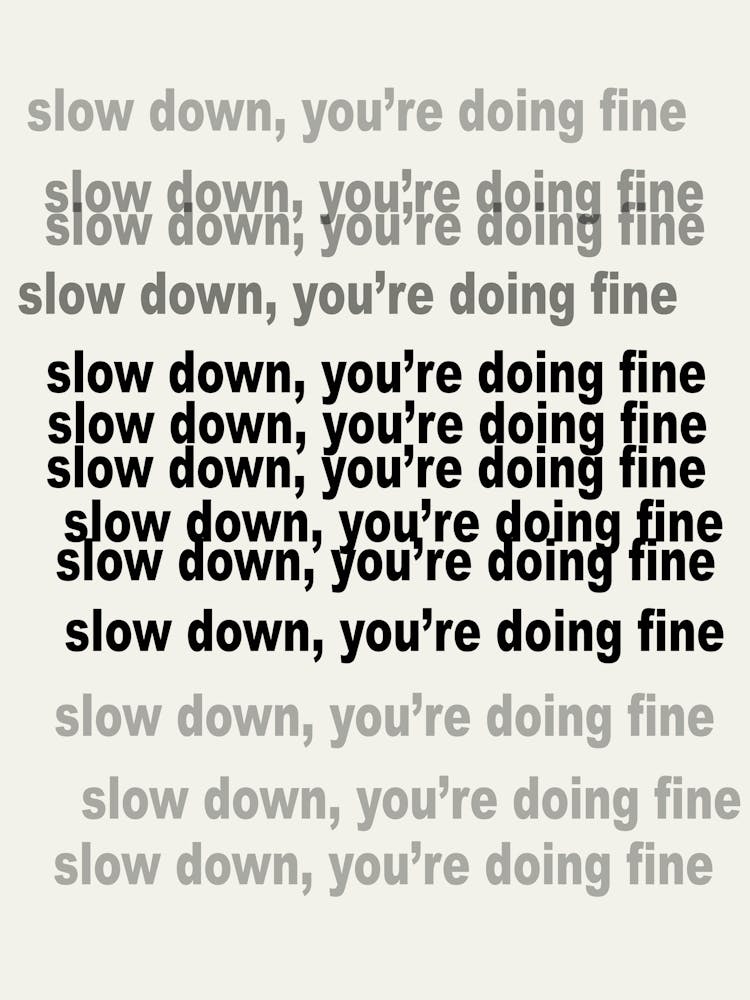 Slow Down You'Re Doing Fine 1