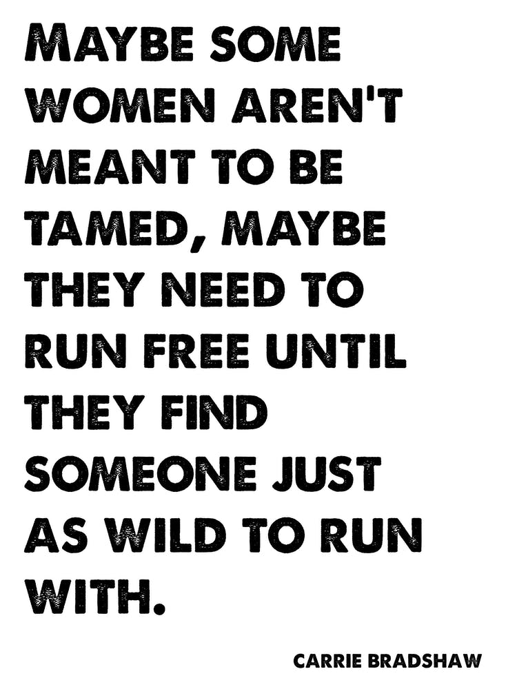 Sex and the City, Carrie, Quote, Maybe Some Women Aren't Meant To Be Tamed, Wall Print, Wall Art, Print, Poster, Carrie Bradshaw