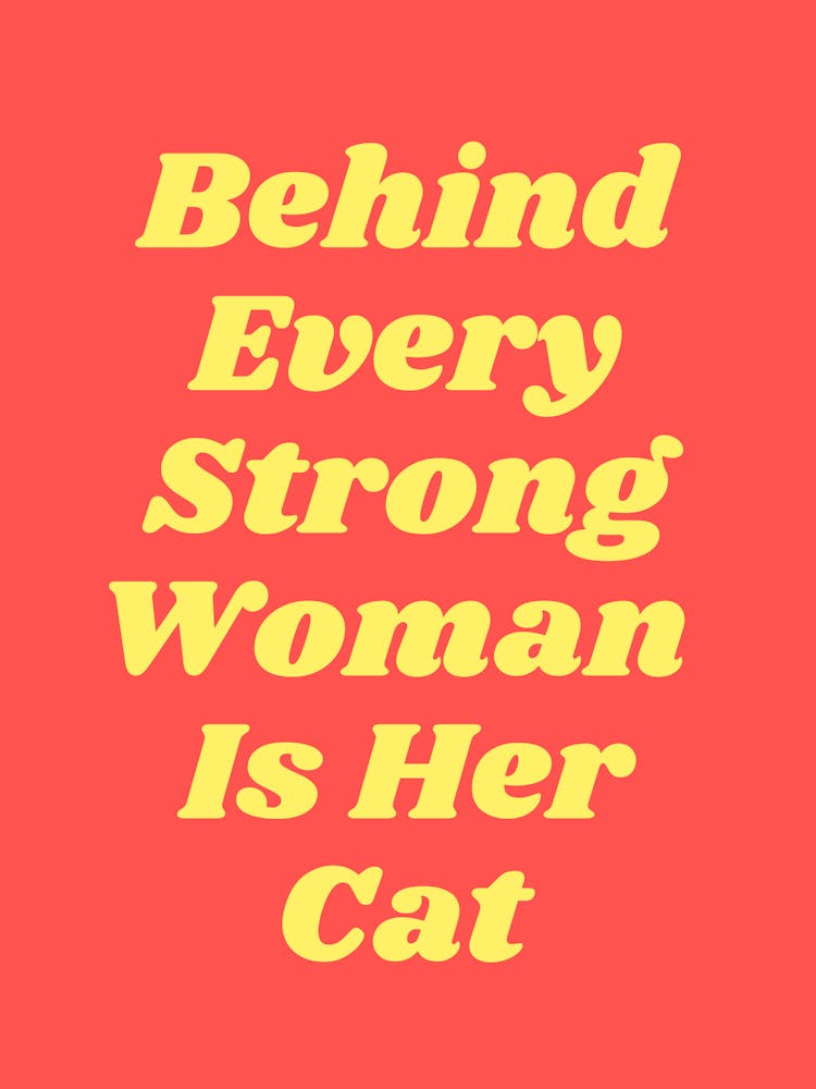 Behind Every Strong Woman Is Her Cat quote, funny, humor, cats, groovy, funky, saying, phrases, typography, text, quotes, minimal, bold, girls