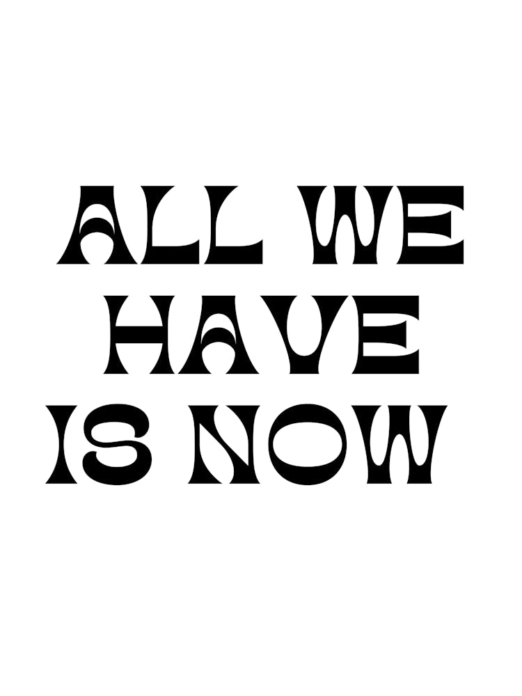 All We Have Is Now Motivational