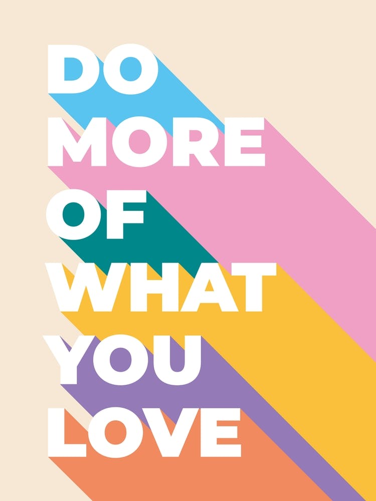 Do More Of What You Love
