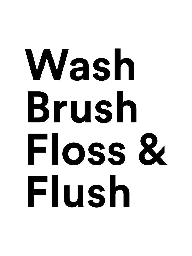 Wash, Brush, Floss & Flush