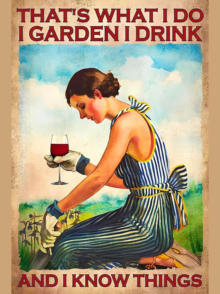 That'S What I Do Garden Drink And I Know Things