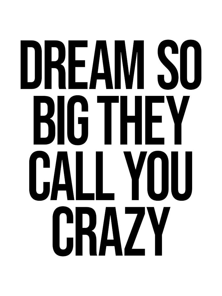 Dream so big they call you crazy motivating, inspiring, empowering, work hard, hustle, grind quote
