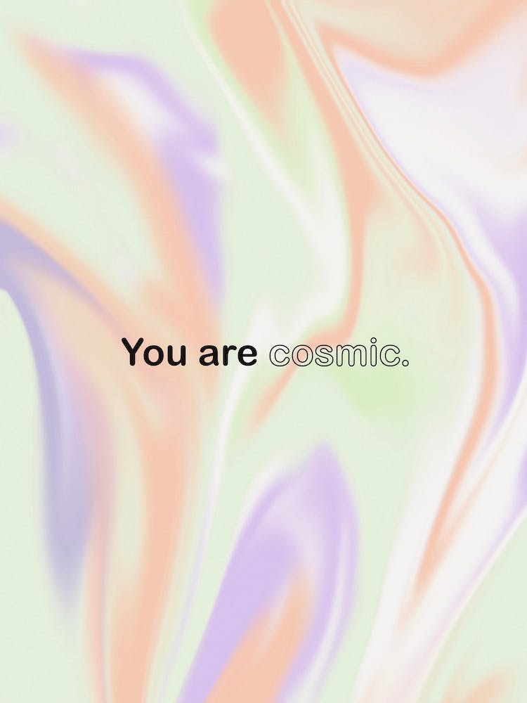 You Are Cosmic