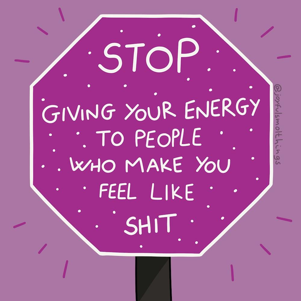Stop Giving Your Energy To People Who Make You Feel Like Shit