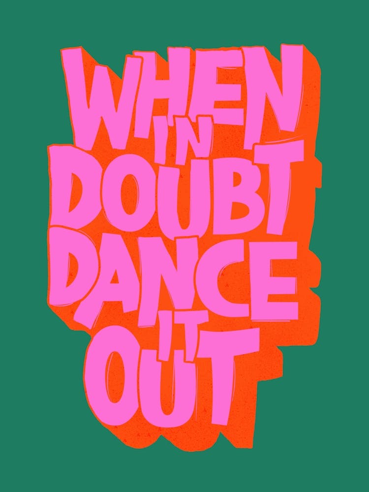 When In Doubt Dance It Out