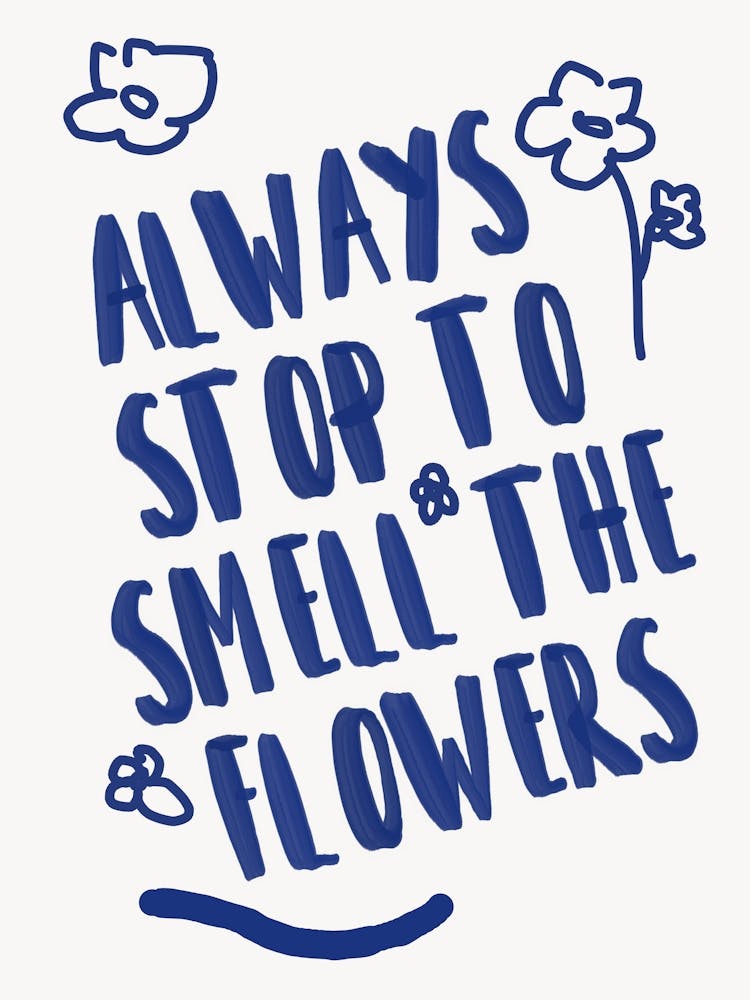 Always Smell The Flowers
