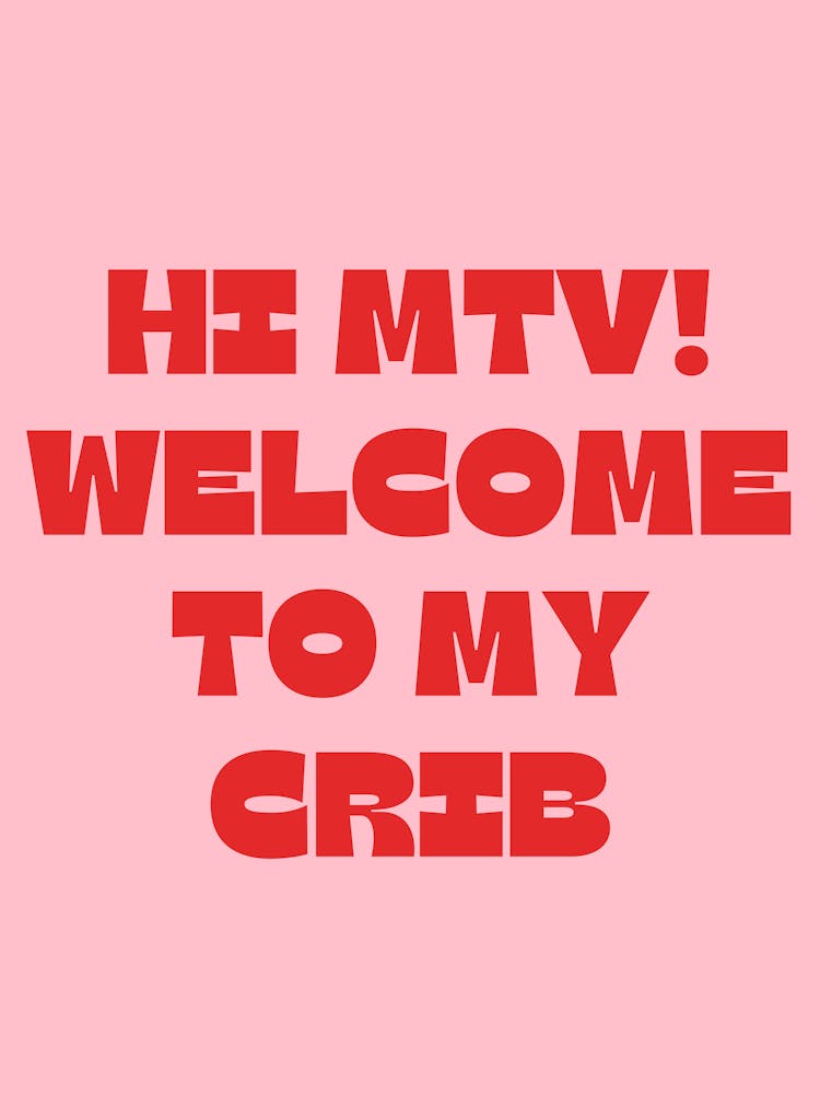 Hi MTV! Welcome to My Crib
