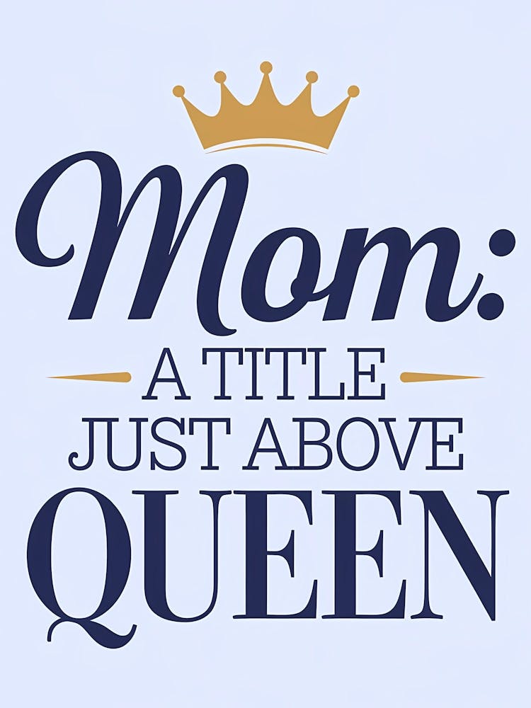 Mom A Title Just Above Queen