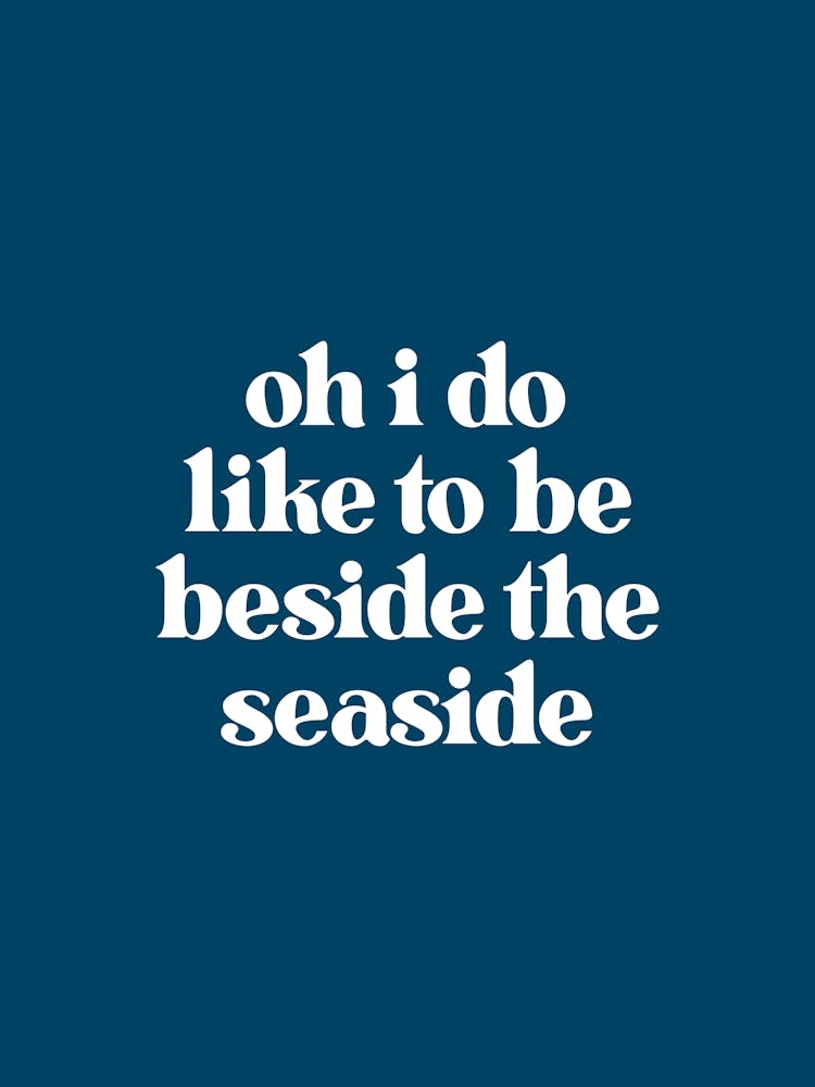 I Do Like To Be Beside the Seaside - Dark Blue