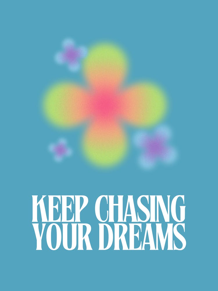 Keep Chasing Your Dreams 1