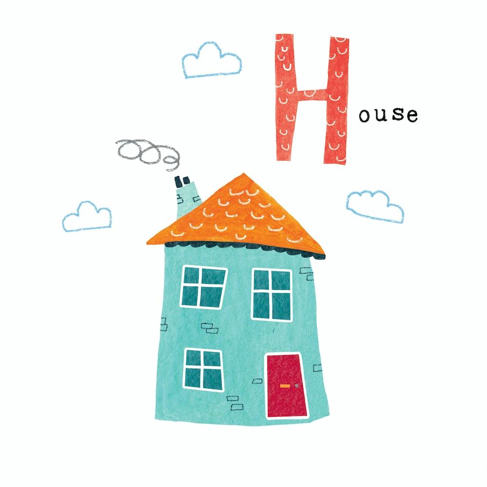 H is for House