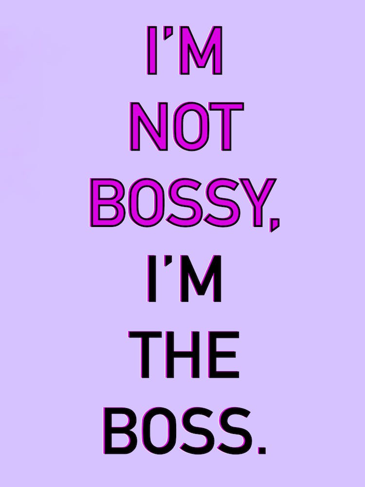 I’m not bossy