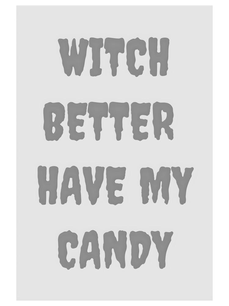 Witch Better Have My Candy 1
