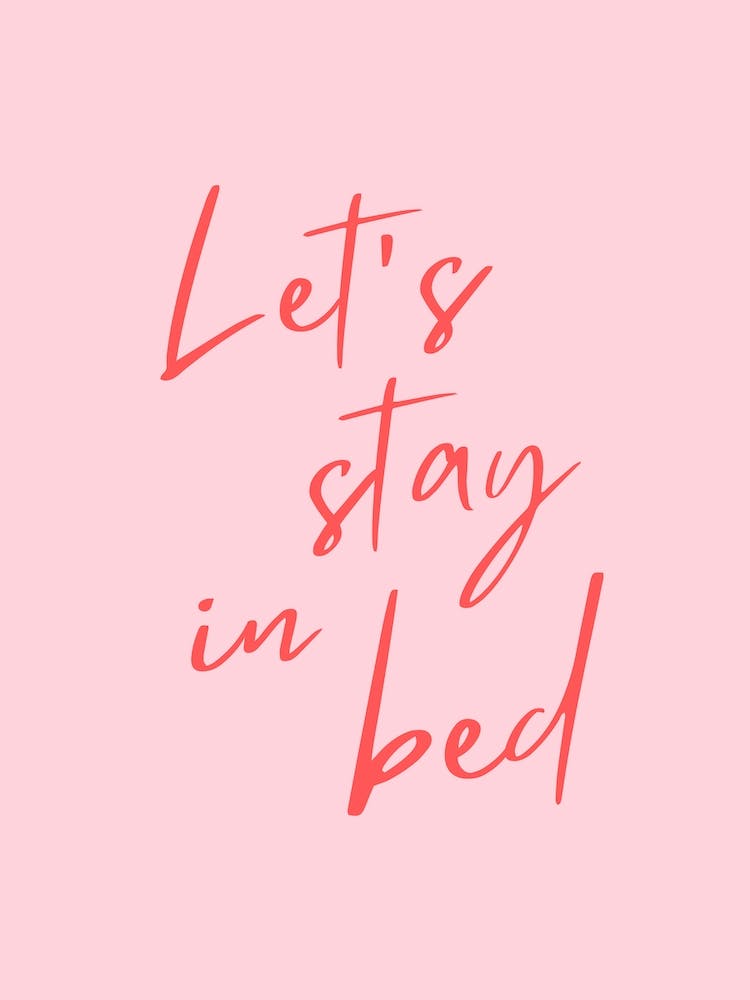 Pink Lets Stay In Bed
