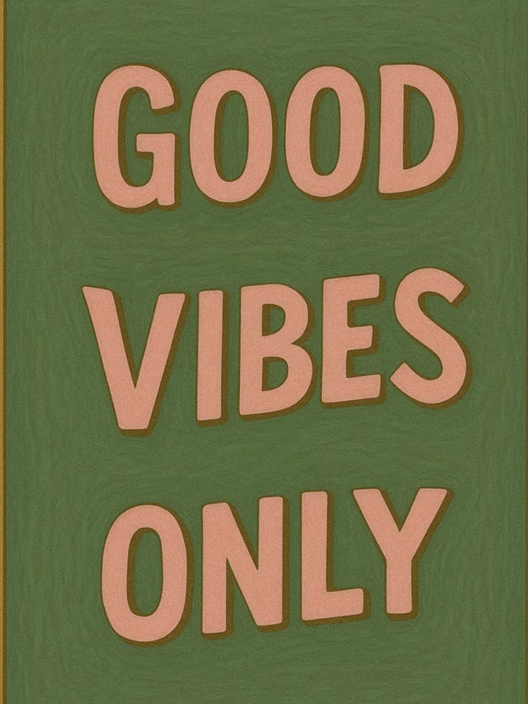 Good Vibes Only