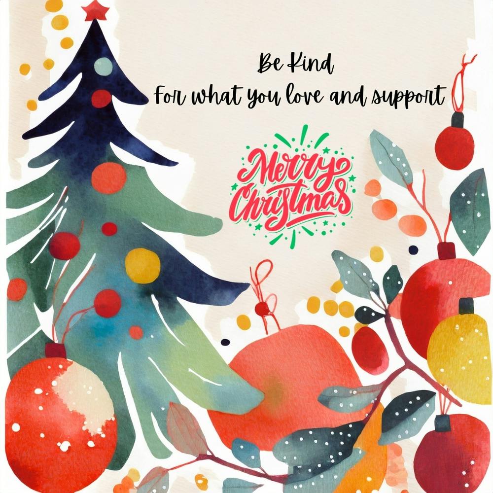 Be kind. For what you love and support