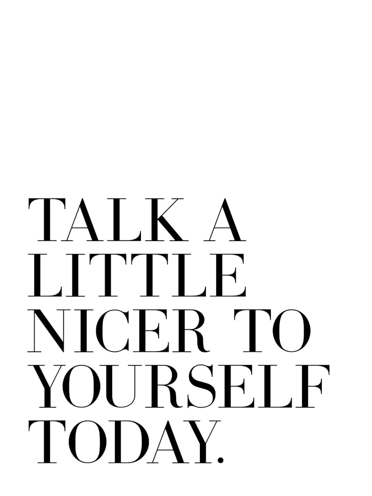Talk a little nicer to yourself today inspiring quote