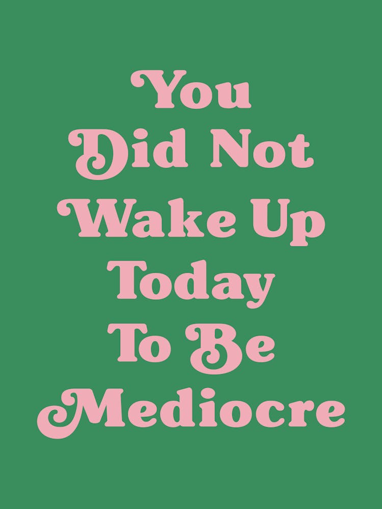 You did not wake up today to be mediocre motivating inspiring quote (green tone)