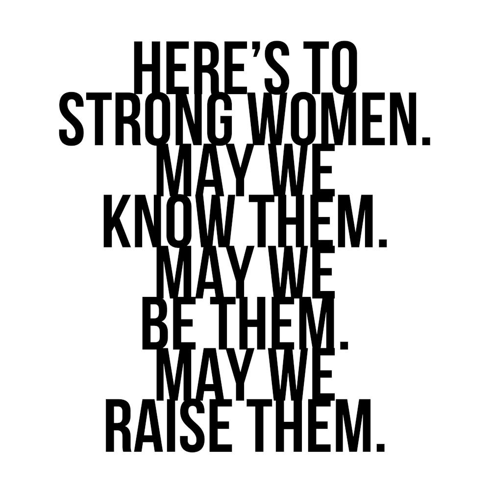 Heres To Strong Women