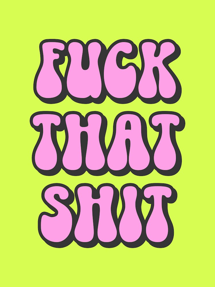 Fuck That Shit Quote, groovy, sassy, mindset, funky, bold, neon, saying, phrases, quotes, affirmations, fun, humor, swear, funk, cool, words, mood, vibes, type, typography