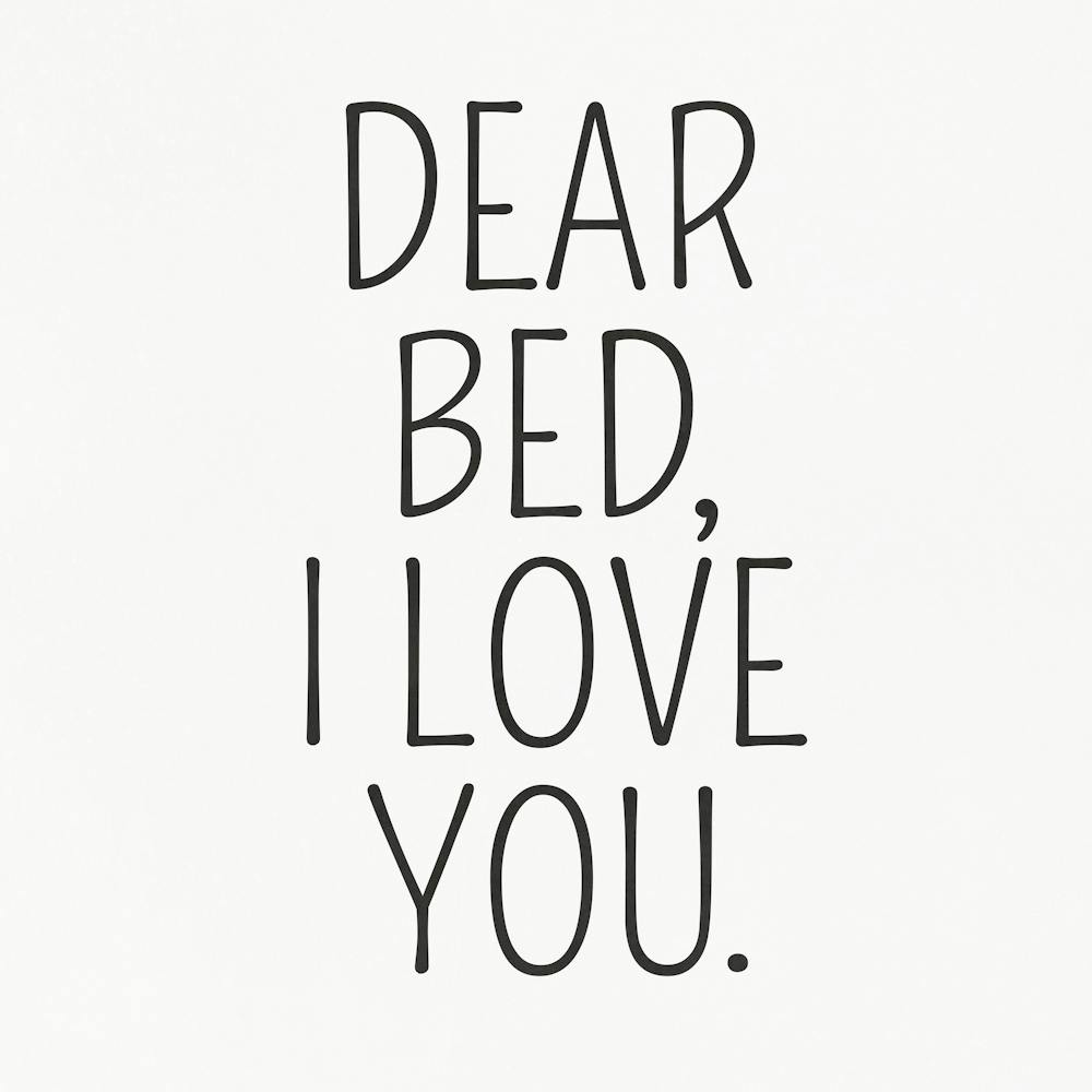 Dear Bed I Love You 1
