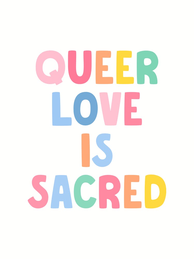 Queer Love Is Sacred, queer, love, rainbow, love is love, kindness, compassion, sayings, phrases, quotes, reminders, lgbt, support